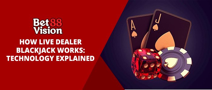 How does Betvision88 live Blackjack technology workds?